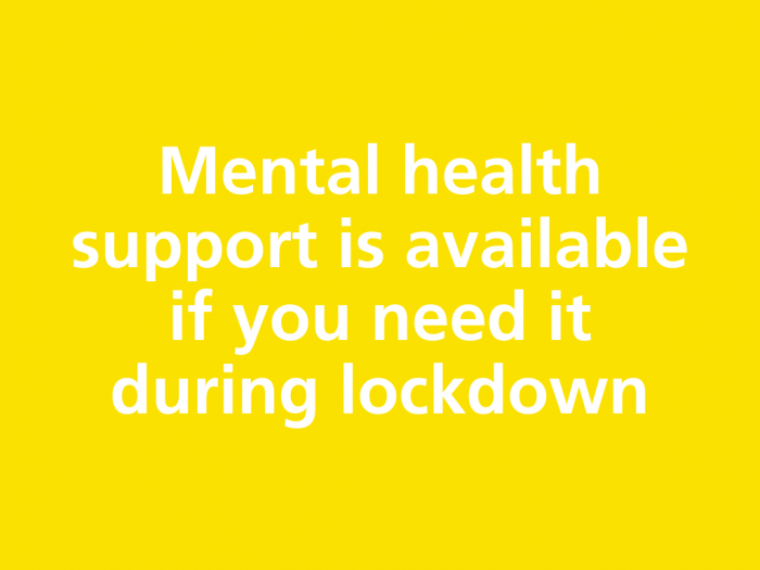 Mental health support is available if you need it during lockdown