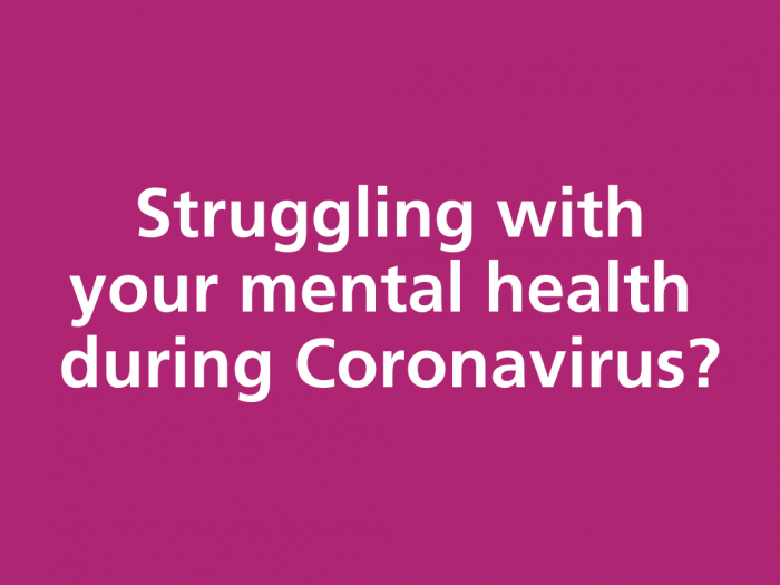 Struggling with your mental health during Coronavirus