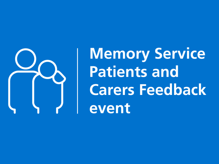 Memory Service Patients and  Carers Feedback event