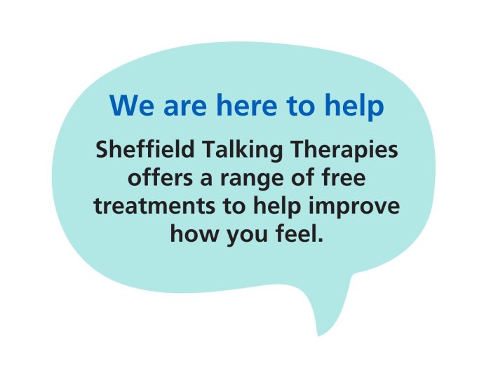 Pale green speech bubble graphic, with "We are here to help Sheffield Talking Therapies offers a range of free treatments to help improve how you feel" inside it.